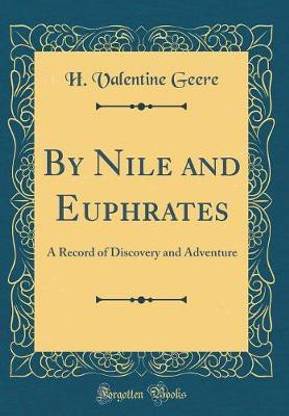 By Nile and Euphrates: A Record of Discovery and Adventure (Classic Reprint)