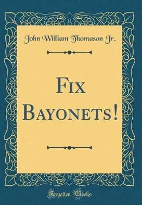 Fix Bayonets! (Classic Reprint)