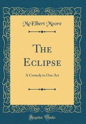 The Eclipse: A Comedy in One Act (Classic Reprint)