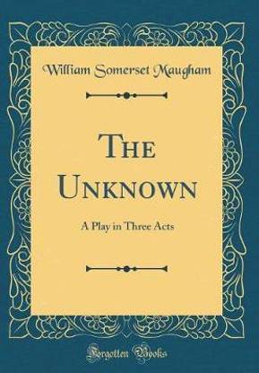 The Unknown: A Play in Three Acts (Classic Reprint)