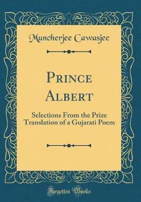 Prince Albert: Selections From the Prize Translation of a Gujarati Poem (Classic Reprint)