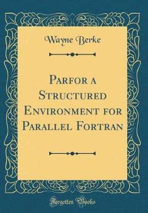 Parfor a Structured Environment for Parallel Fortran (Classic Reprint)