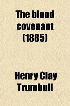 The Blood Covenant; A Primitive Rite and Its Bearing on Scripture