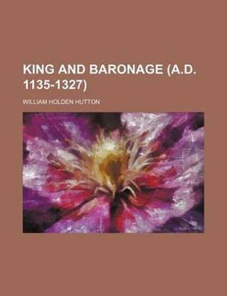 King and Baronage (A.D. 1135-1327)