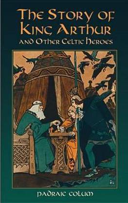 The Story of King Arthur and Other Celtic Heroes