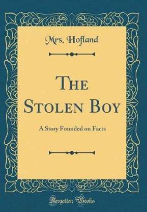 The Stolen Boy: A Story Founded on Facts (Classic Reprint)