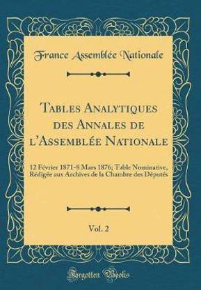 Tables Analytiques des Annales de l'Assemblee Nationale, Vol. 2: 12 Fevrier 1871-8 Mars 1876; Table Nominative, Redigee aux Archives de la Chambre des Deputes (Classic Reprint)