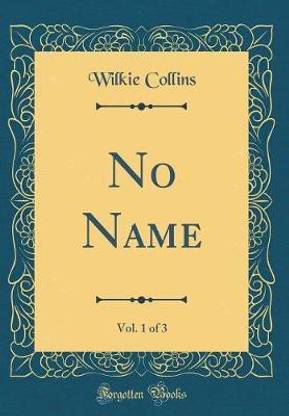 No Name, Vol. 1 of 3 (Classic Reprint)
