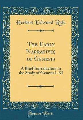 The Early Narratives of Genesis: A Brief Introduction to the Study of Genesis I-XI (Classic Reprint)