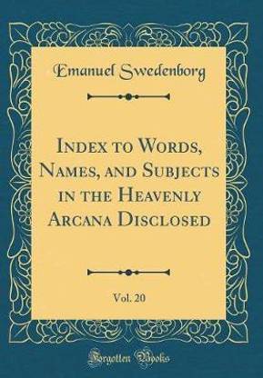 Index to Words, Names, and Subjects in the Heavenly Arcana Disclosed, Vol. 20 (Classic Reprint)