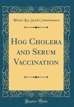 Hog Cholera and Serum Vaccination (Classic Reprint)