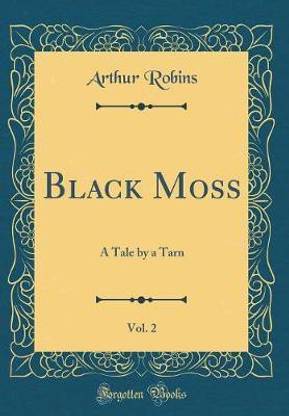 Black Moss, Vol. 2: A Tale by a Tarn (Classic Reprint)