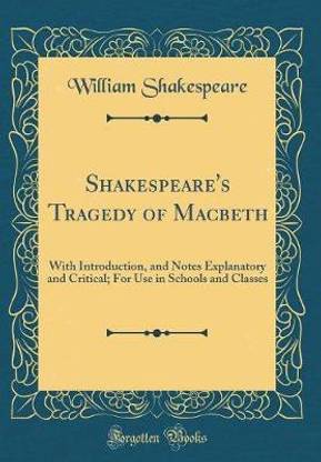 Shakespeare's Tragedy of Macbeth: With Introduction, and Notes Explanatory and Critical; For Use in Schools and Classes (Classic Reprint)