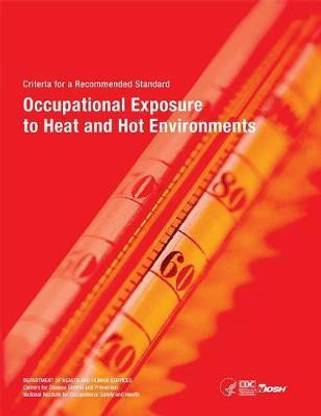 Niosh Criteria for a Recommended Standard: Occupational Exposure to Heat and Hot Environments