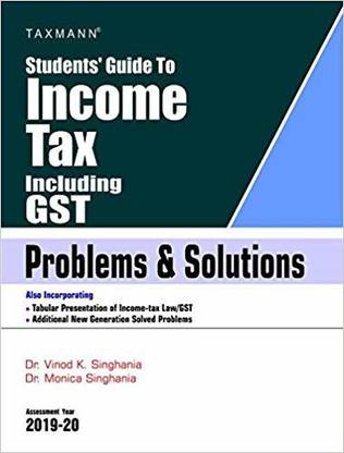 Students' Guide to Income Tax Including GST-Problems & Solutions (18th Edition A.Y 2019-20)
