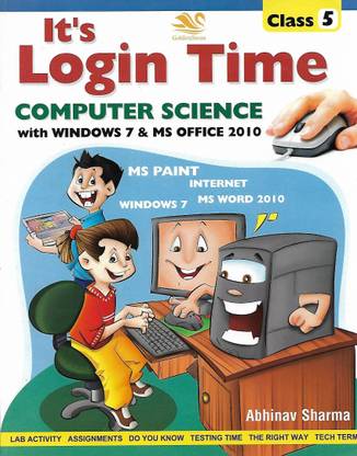 GOLDEN SWAN PUBLICATION IT'S LOGIN TIME COMPUTER SCIENCE (WITH WINDOWS 7 & MS OFFICE 2010) CLASS 5