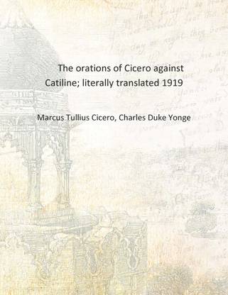 The orations of Cicero against Catiline; literally translated 1919 [Hardcover]