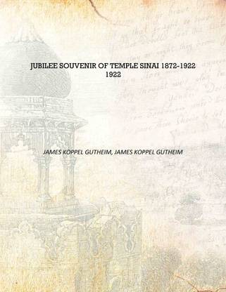 Jubilee Souvenir of Temple Sinai 1872-1922 1922 [Hardcover]