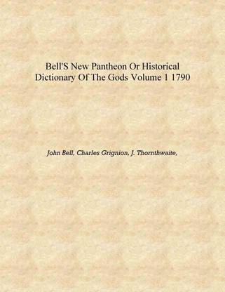 Bell's New pantheon or Historical dictionary of the gods Volume 1 1790 [Hardcover]