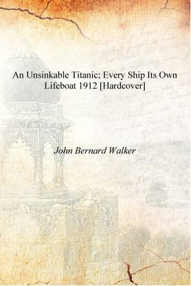 An unsinkable Titanic; every ship its own lifeboat 1912 [Hardcover]