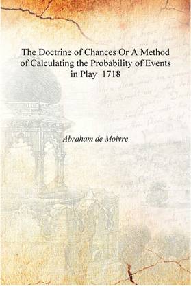 The Doctrine of Chances Or A Method of Calculating the Probability of Events in Play 1718 [Hardcover]