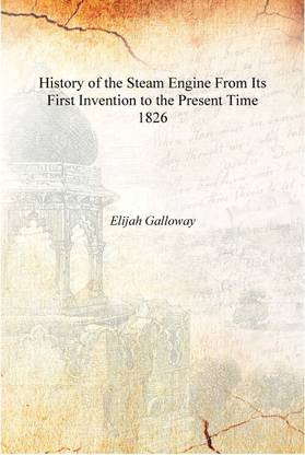 History of the Steam Engine From Its First Invention to the Present Time 1826 [Hardcover]