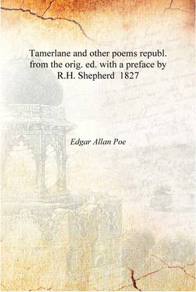 Tamerlane and other poems republ. from the orig. ed. with a preface by R.H. Shepherd 1827 [Hardcover]
