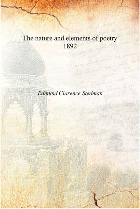 The nature and elements of poetry 1892 [Hardcover]