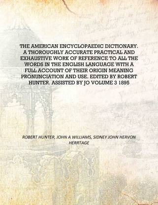 The American encyclopaedic dictionary. A thoroughly accurate practical and exhaustive work of reference to all the words in the
