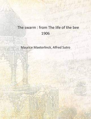 The swarm : from The life of the bee 1906 [Hardcover]