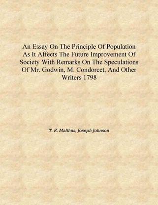 An essay on the principle of population As it affects the future improvement of society With remarks on the speculations of Mr.