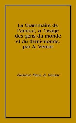 La Grammaire de l'amour, a l'usage des gens du monde et du demi-monde, par A. Vemar 1859 [Hardcover]
