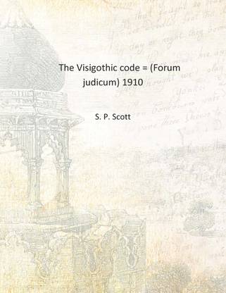 The Visigothic code = (Forum judicum) 1910 [Hardcover]