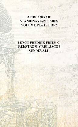 A history of Scandinavian fishes Volume plates 1892 [Hardcover]