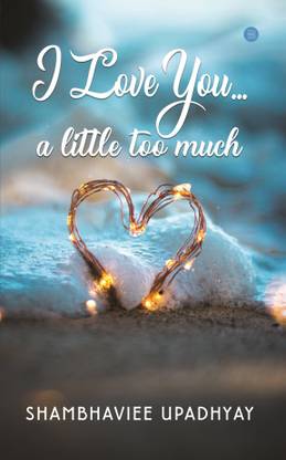 I LOVE YOU... a little too much