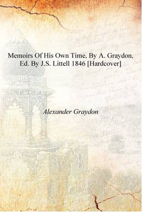 Memoirs of his own time, by A. Graydon, ed. by J.S. Littell 1846 [Hardcover]