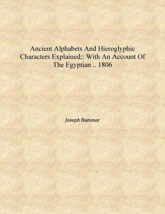 Ancient alphabets and hieroglyphic characters explained;: With an Account of the Egyptian .. 1806 [Hardcover]