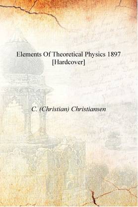 Elements of theoretical physics 1897 [Hardcover]