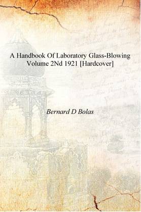 A handbook of laboratory glass-blowing Volume 2nd 1921 [Hardcover]