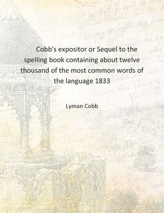 Cobb's expositor or Sequel to the spelling book containing about twelve thousand of the most common words of the language 1833 [