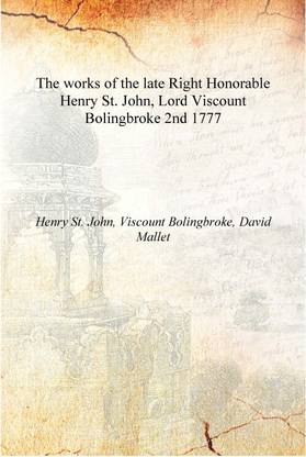 The works of the late Right Honorable Henry St. John, Lord Viscount Bolingbroke Volume 2nd 1777 [Hardcover]