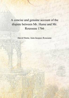 A concise and genuine account of the dispute between Mr. Hume and Mr. Rousseau 1766 [Hardcover]