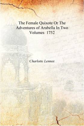 The Female Quixote Or The Adventures of Arabella In Two Volumes 1752 [Hardcover]