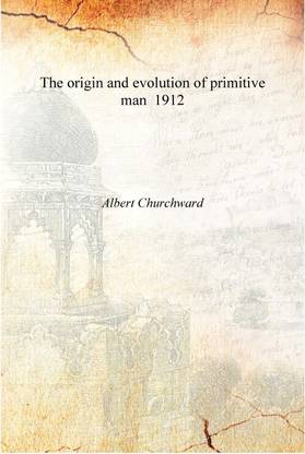 The origin and evolution of primitive man 1912 [Hardcover]