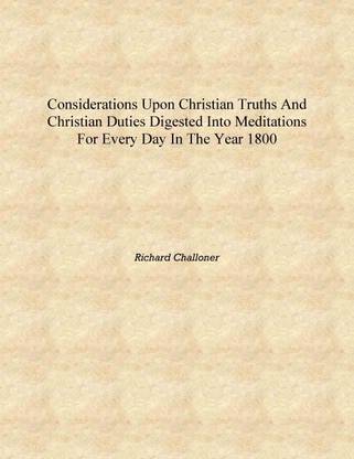 Considerations upon Christian truths and Christian duties digested into meditations for every day in the year 1800 [Hardcover]