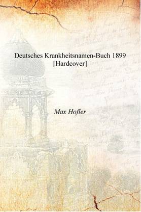 Deutsches Krankheitsnamen-buch 1899 [Hardcover]