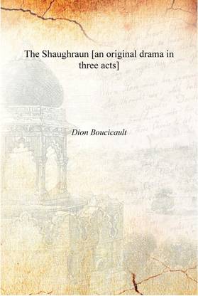 The Shaughraun [an original drama in three acts] [Hardcover]