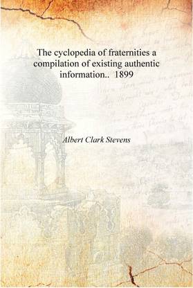The cyclopedia of fraternities a compilation of existing authentic information.. 1899 [Hardcover]