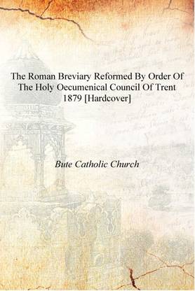 The Roman breviary reformed by order of the Holy Oecumenical council of Trent 1879 [Hardcover]