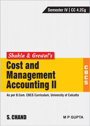 Grewal’s Cost and Management Accounting-II (As per B.Com. CBCS Curriculum, Semester-IV of University of Calcutta)